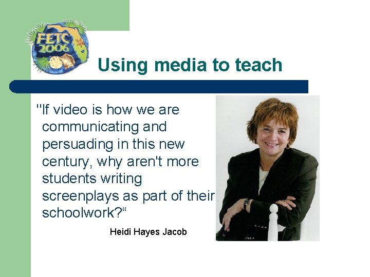  Using media to teach "If video is how we are communicating and persuading