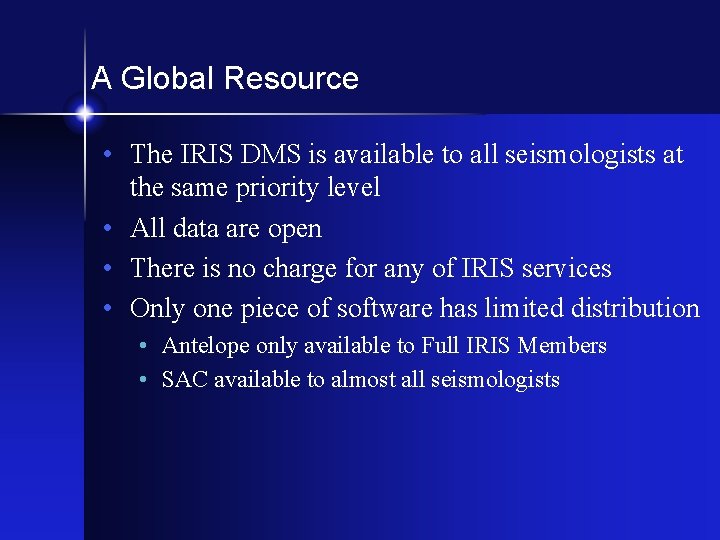 A Global Resource • The IRIS DMS is available to all seismologists at the