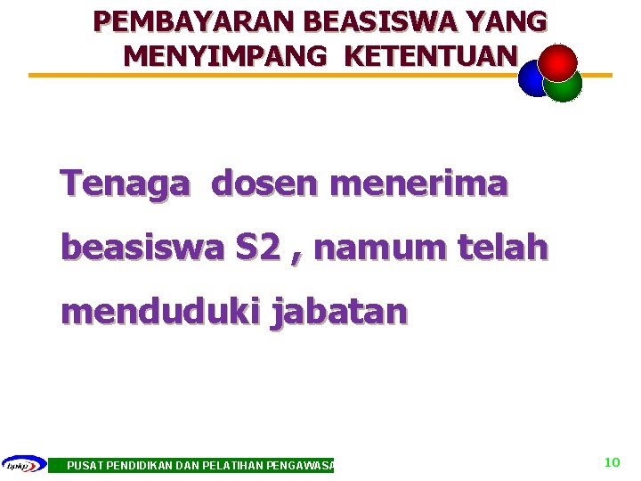 PEMBAYARAN BEASISWA YANG MENYIMPANG KETENTUAN Tenaga dosen menerima beasiswa S 2 , namum telah