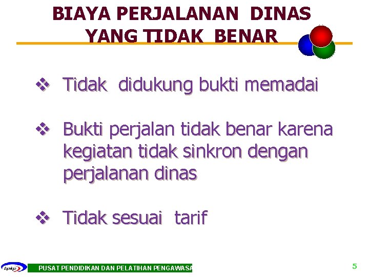 BIAYA PERJALANAN DINAS YANG TIDAK BENAR v Tidak didukung bukti memadai v Bukti perjalan