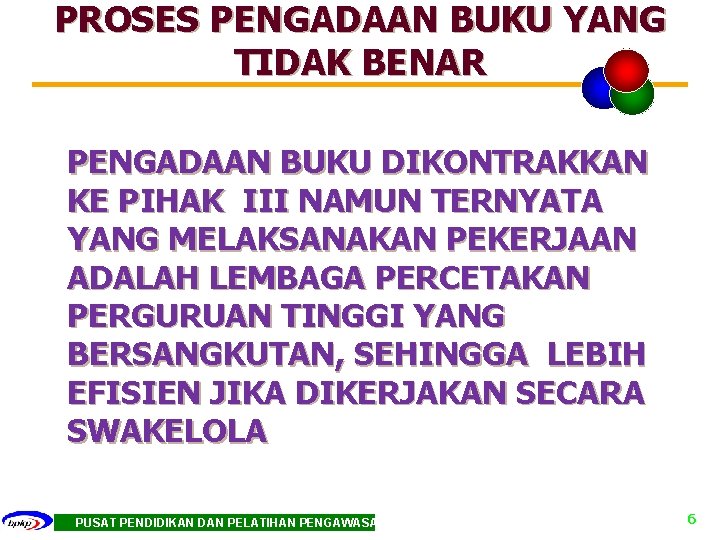PROSES PENGADAAN BUKU YANG TIDAK BENAR PENGADAAN BUKU DIKONTRAKKAN KE PIHAK III NAMUN TERNYATA