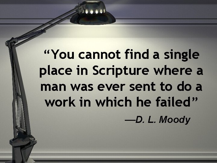 “You cannot find a single place in Scripture where a man was ever sent “You cannot find a single place in Scripture where a man was ever sent