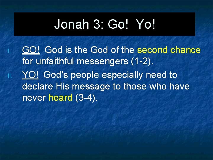 Jonah 3: Go! Yo! I. II. GO! God is the God of the second Jonah 3: Go! Yo! I. II. GO! God is the God of the second