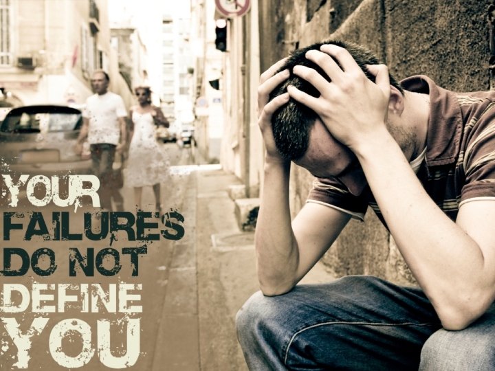 Your failures do not define you Your failures do not define you