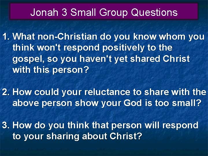 Jonah 3 Small Group Questions 1. What non-Christian do you know whom you think Jonah 3 Small Group Questions 1. What non-Christian do you know whom you think