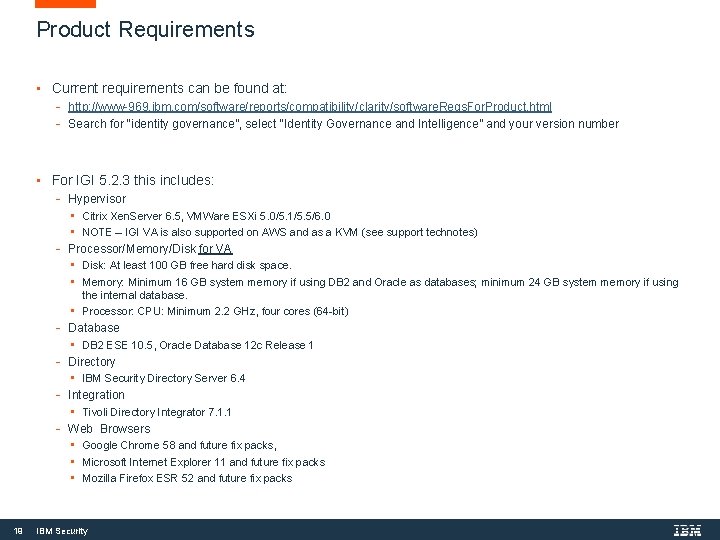 Product Requirements • Current requirements can be found at: - http: //www-969. ibm. com/software/reports/compatibility/clarity/software.