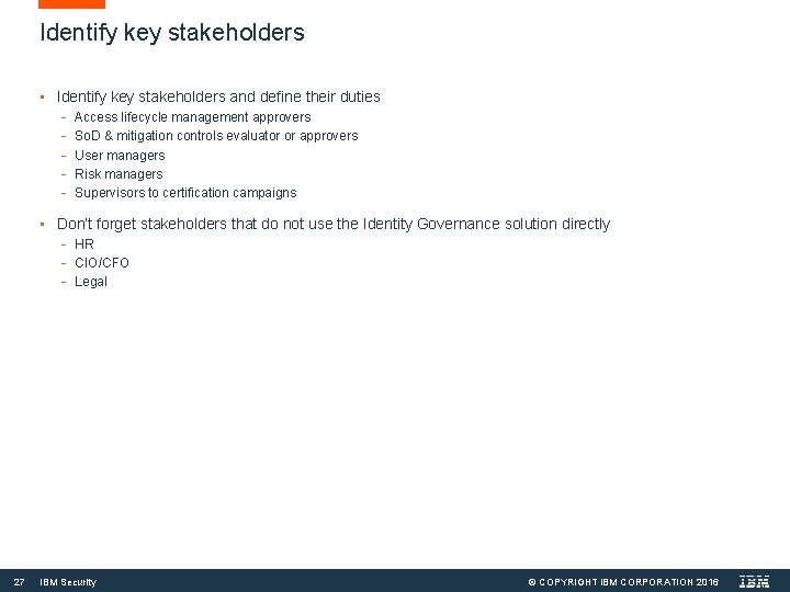 Identify key stakeholders • Identify key stakeholders and define their duties - Access lifecycle