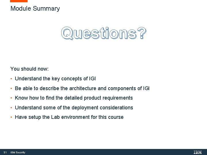 Module Summary Questions? You should now: • Understand the key concepts of IGI •