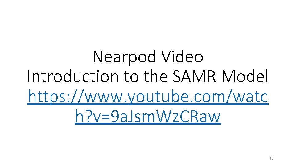 Nearpod Video Introduction to the SAMR Model https: //www. youtube. com/watc h? v=9 a.