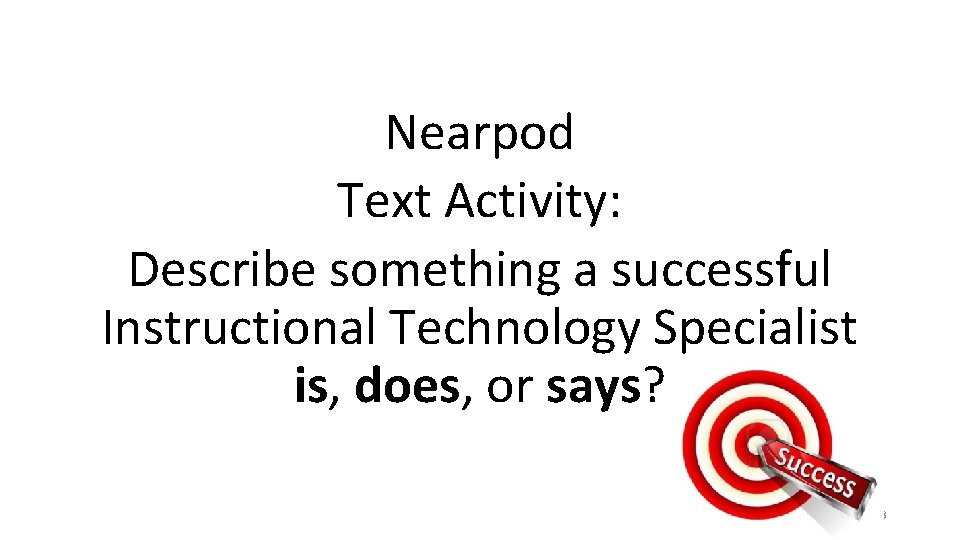 Nearpod Text Activity: Describe something a successful Instructional Technology Specialist is, does, or says?