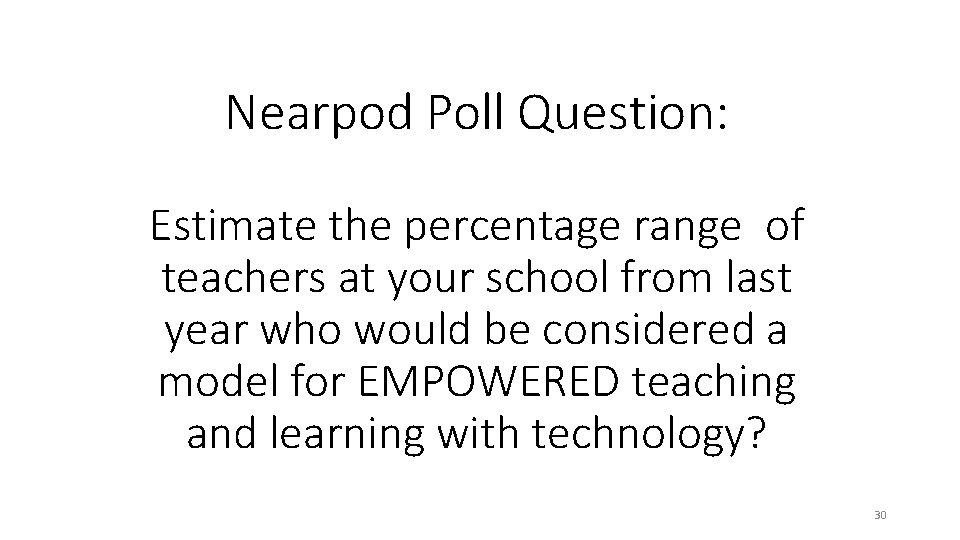 Nearpod Poll Question: Estimate the percentage range of teachers at your school from last