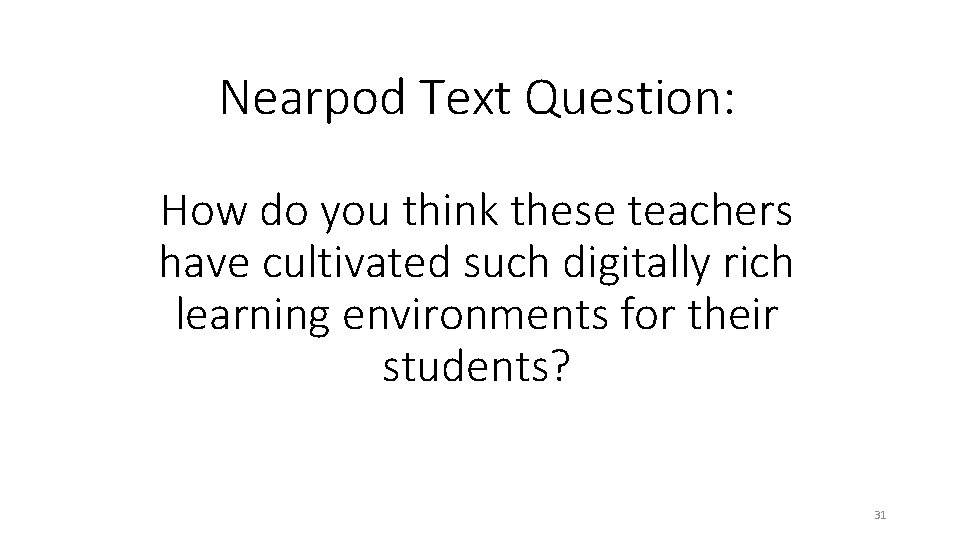 Nearpod Text Question: How do you think these teachers have cultivated such digitally rich