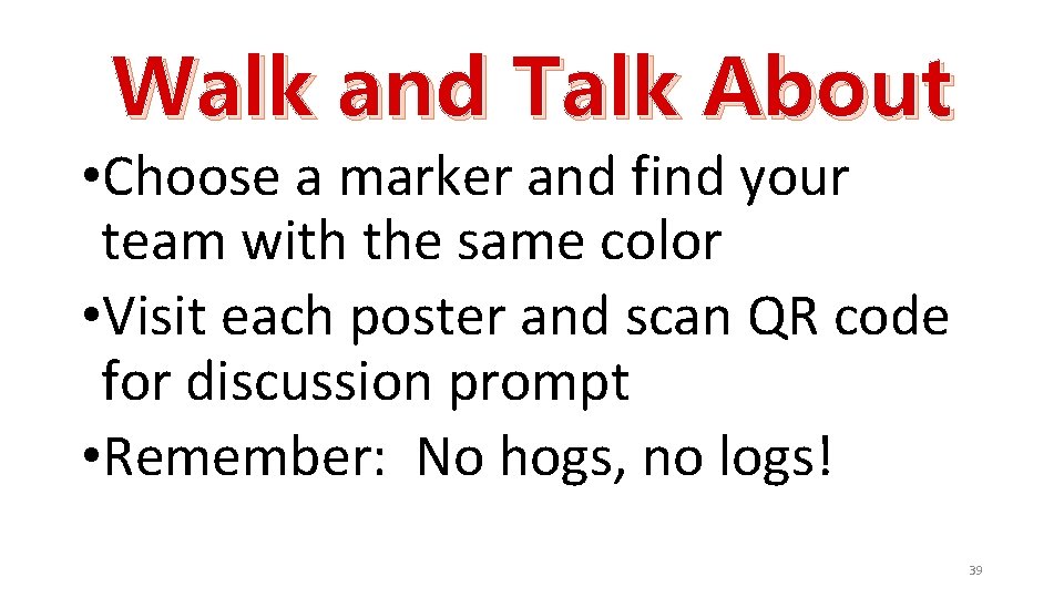 Walk and Talk About • Choose a marker and find your team with the