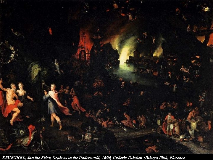 BRUEGHEL, Jan the Elder, Orpheus in the Underworld, 1594, Galleria Palatina (Palazzo Pitti), Florence