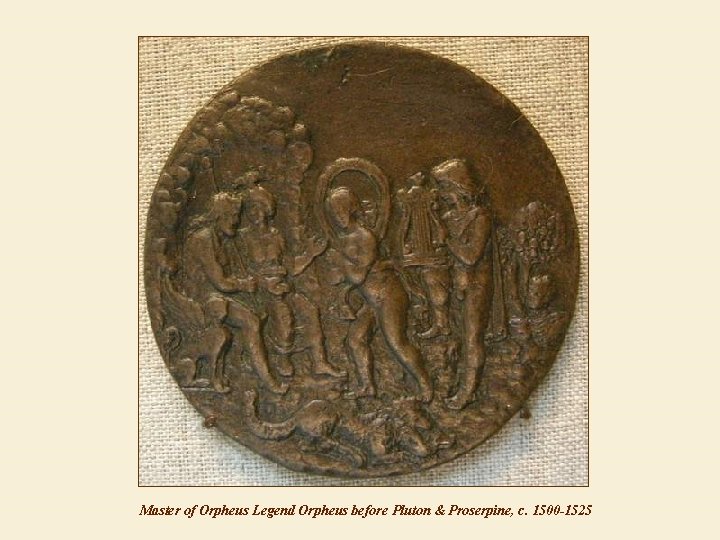 Master of Orpheus Legend Orpheus before Pluton & Proserpine, c. 1500 -1525 