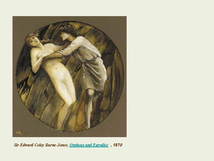  Sir Edward Coley Burne-Jones, Orpheus and Eurydice , 1870 