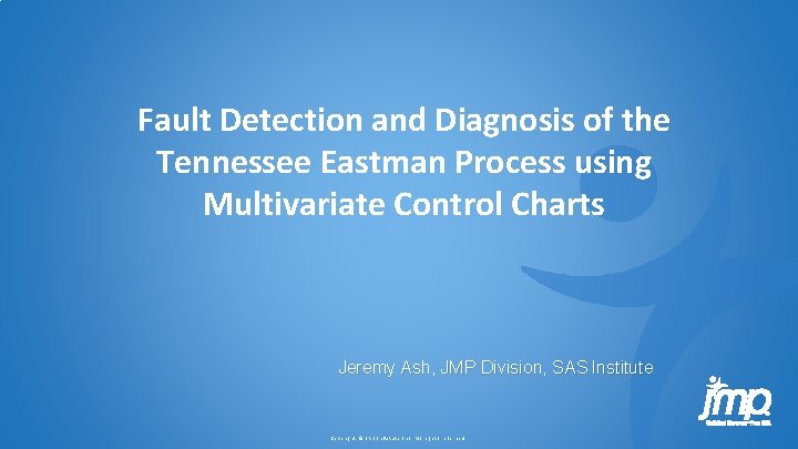 Fault Detection and Diagnosis of the Tennessee Eastman Process using Multivariate Control Charts Jeremy