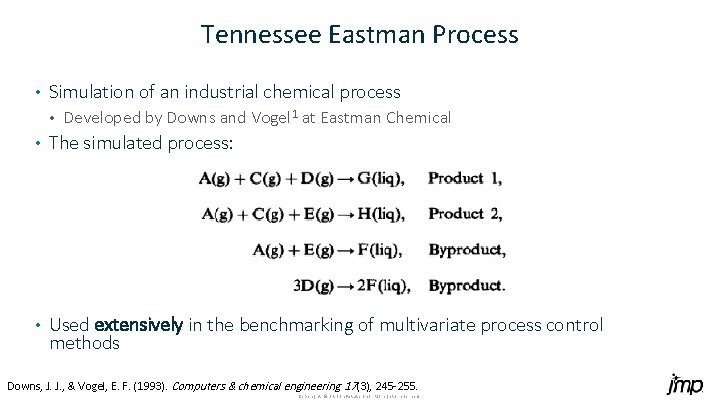 Tennessee Eastman Process • Simulation of an industrial chemical process • Developed by Downs