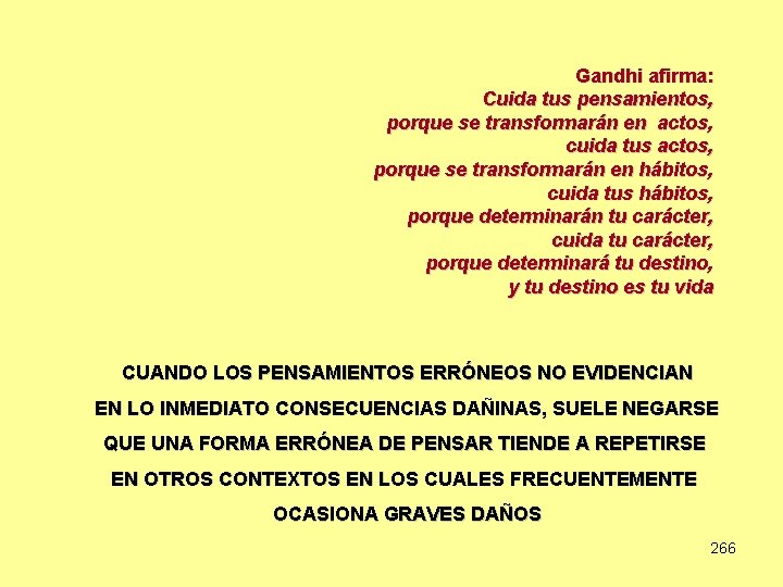 Gandhi afirma: Cuida tus pensamientos, porque se transformarán en actos, cuida tus actos, porque