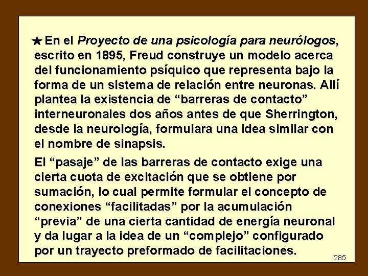 En el Proyecto de una psicología para neurólogos, escrito en 1895, Freud construye un