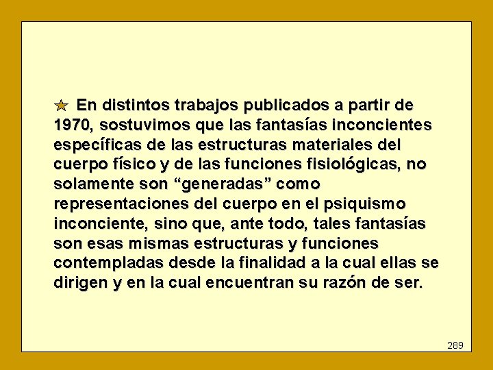 En distintos trabajos publicados a partir de 1970, sostuvimos que las fantasías inconcientes específicas