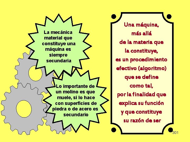 La mecánica material que constituye una máquina es siempre secundaria Lo importante de un