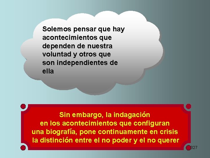 Solemos pensar que hay acontecimientos que dependen de nuestra voluntad y otros que son