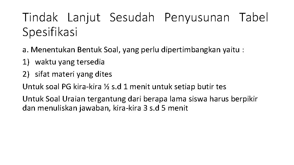 Tindak Lanjut Sesudah Penyusunan Tabel Spesifikasi a. Menentukan Bentuk Soal, yang perlu dipertimbangkan yaitu