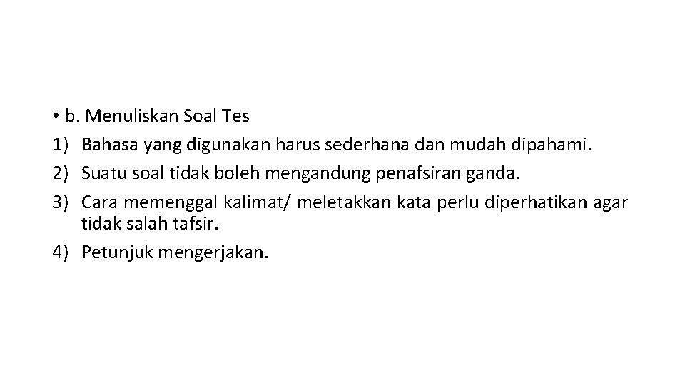  • b. Menuliskan Soal Tes 1) Bahasa yang digunakan harus sederhana dan mudah