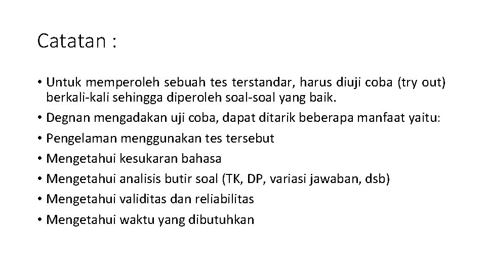 Catatan : • Untuk memperoleh sebuah tes terstandar, harus diuji coba (try out) berkali-kali