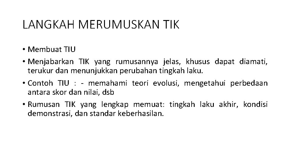 LANGKAH MERUMUSKAN TIK • Membuat TIU • Menjabarkan TIK yang rumusannya jelas, khusus dapat