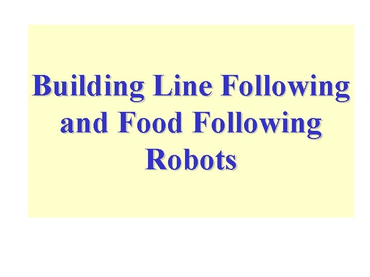 Building Line Following and Food Following Robots 