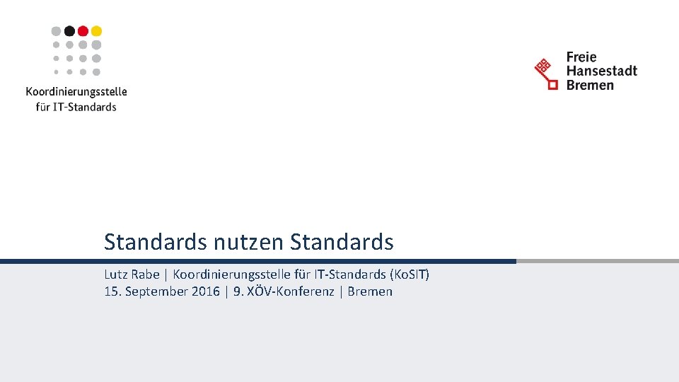 Standards nutzen Standards Lutz Rabe | Koordinierungsstelle für IT-Standards (Ko. SIT) 15. September 2016