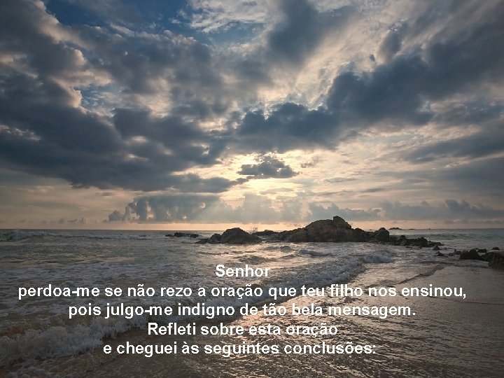 Texto Matriz Senhor perdoa-me se não rezo a oração que teu filho nos ensinou,