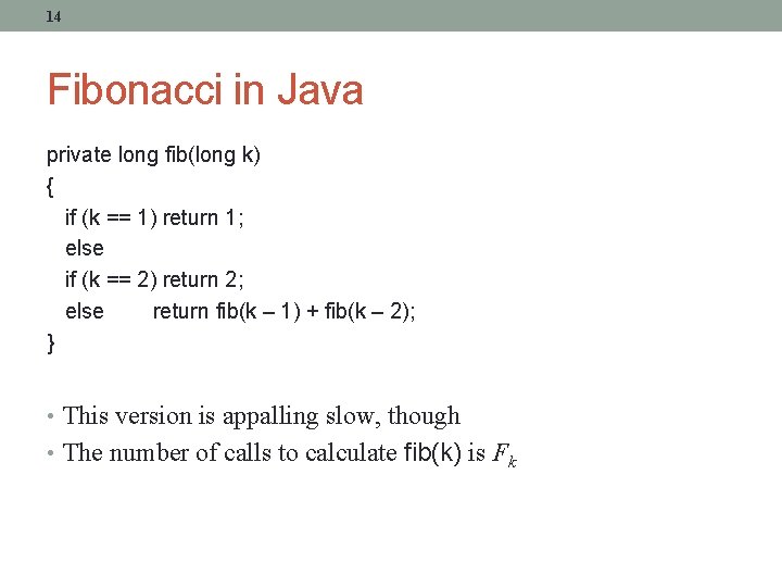 14 Fibonacci in Java private long fib(long k) { if (k == 1) return