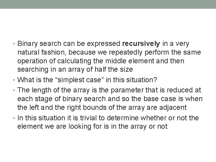  • Binary search can be expressed recursively in a very natural fashion, because