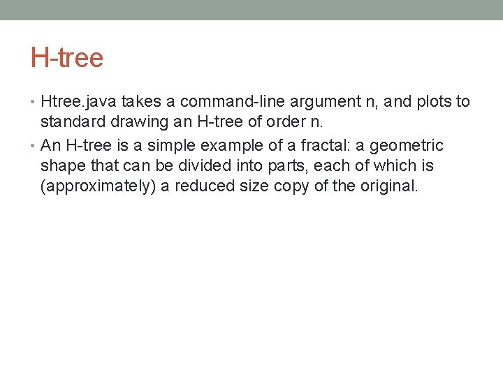 H-tree • Htree. java takes a command-line argument n, and plots to standard drawing