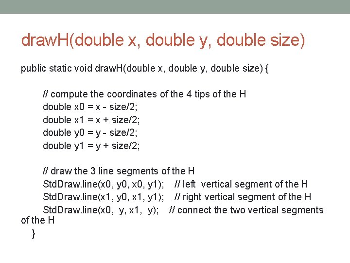 draw. H(double x, double y, double size) public static void draw. H(double x, double