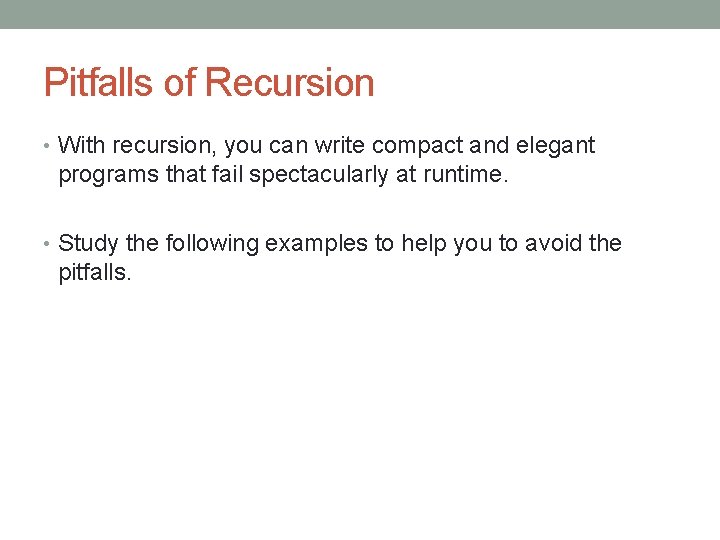 Pitfalls of Recursion • With recursion, you can write compact and elegant programs that