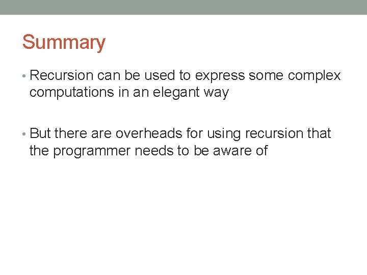 Summary • Recursion can be used to express some complex computations in an elegant