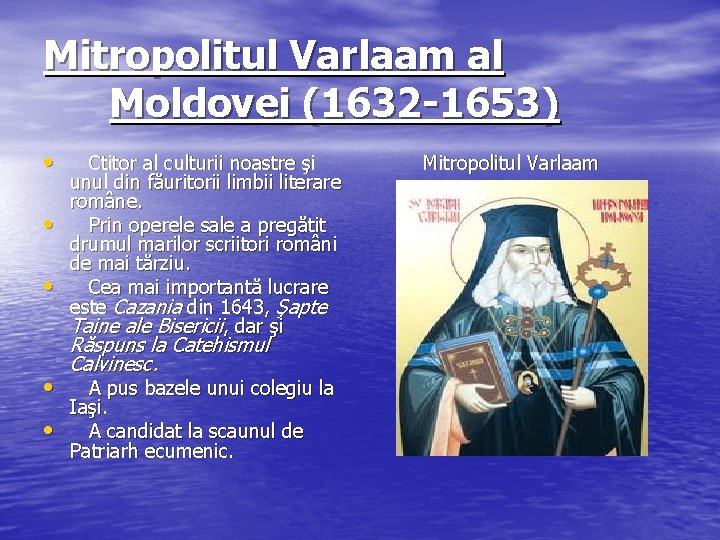 Mitropolitul Varlaam al Moldovei (1632 -1653) • • • Ctitor al culturii noastre şi