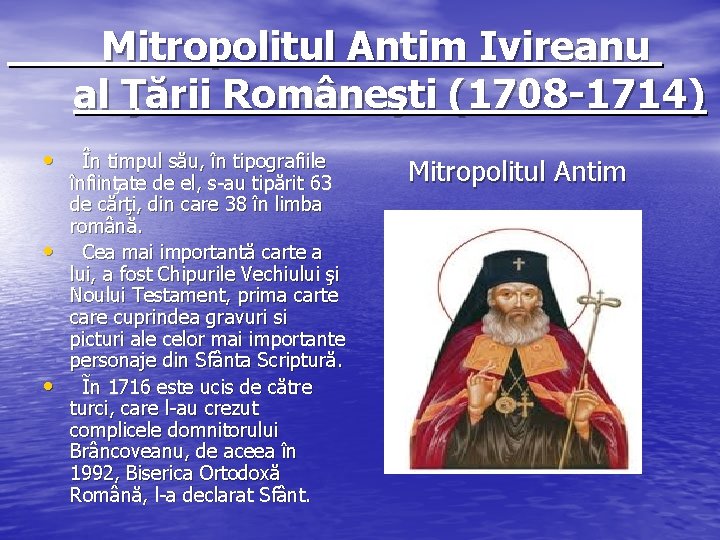 Mitropolitul Antim Ivireanu al Ţării Româneşti (1708 -1714) • • • În timpul său,