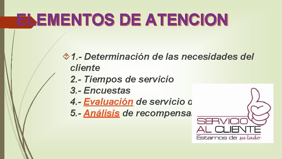 ELEMENTOS DE ATENCION 1. - Determinación de las necesidades del cliente 2. - Tiempos