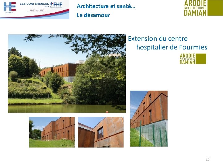 Architecture et santé… Le désamour Extension du centre hospitalier de Fourmies 16 
