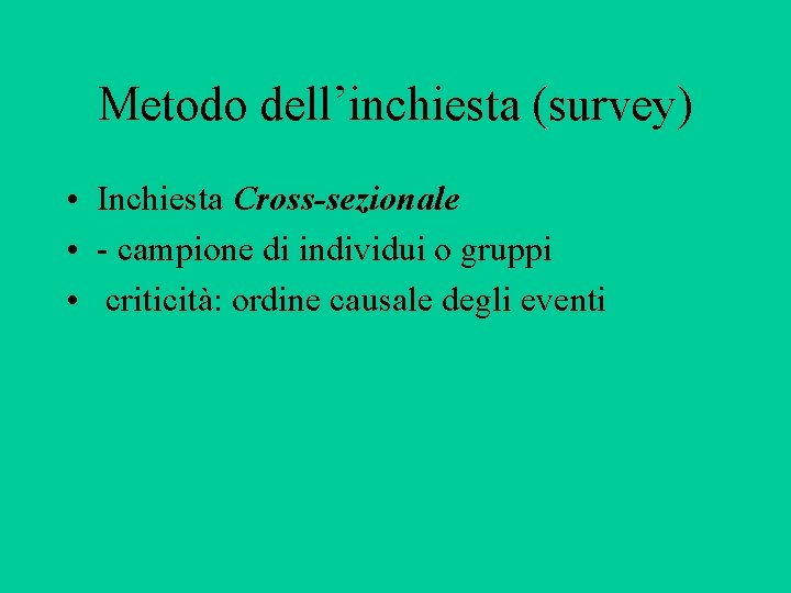 Metodo dell’inchiesta (survey) • Inchiesta Cross-sezionale • - campione di individui o gruppi •