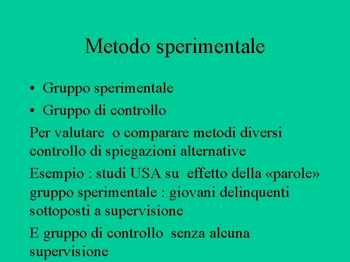 Metodo sperimentale • Gruppo di controllo Per valutare o comparare metodi diversi controllo di