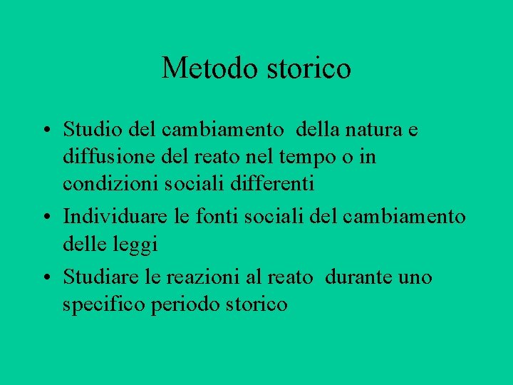 Metodo storico • Studio del cambiamento della natura e diffusione del reato nel tempo