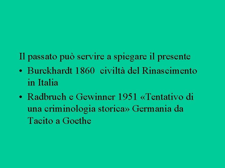 Il passato può servire a spiegare il presente • Burckhardt 1860 civiltà del Rinascimento