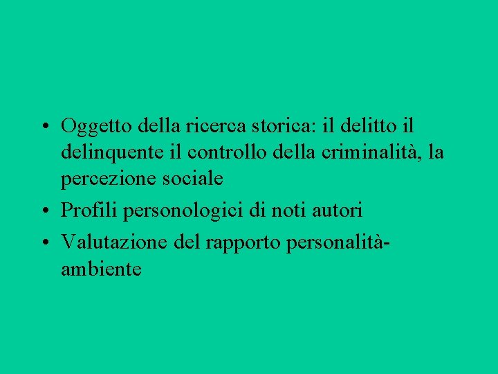  • Oggetto della ricerca storica: il delitto il delinquente il controllo della criminalità,