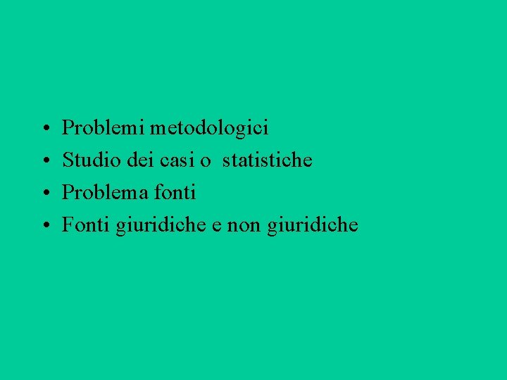  • • Problemi metodologici Studio dei casi o statistiche Problema fonti Fonti giuridiche